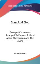 Man and God: Passages Chosen and Arranged to Express a Mood about the Human and the Divine