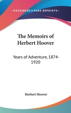 The Memoirs of Herbert Hoover: Years of Adventure, 1874-1920