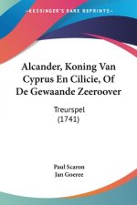 Alcander, Koning Van Cyprus En Cilicie, Of De Gewaande Zeeroover: Treurspel (1741)