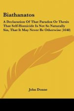 Biathanatos: A Declaration of That Paradox or Thesis That Self-Homicide Is Not So Naturally Sin, That It May Never Be Otherwise (16