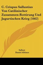 C. Crispus Sallustius Von Catilinischer Zusammen-Rottirung Und Jugurtischen Krieg (1662)
