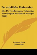 De Adellikke Huisvader: Met De Verklaringen, Volaardige Vertellingen, En Nutte Lerringen (1658)