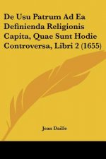 De Usu Patrum Ad Ea Definienda Religionis Capita, Quae Sunt Hodie Controversa, Libri 2 (1655)