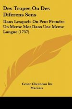 Des Tropes Ou Des Diferens Sens: Dans Lesquels on Peut Prendre Un Meme Mot Dans Une Meme Langue (1757)