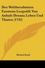 Des Weltberuhmten Furstens Leopoldi Von Anhalt-Dessau Leben Und Thaten (1742)