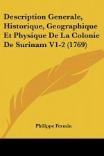 Description Generale, Historique, Geographique Et Physique De La Colonie De Surinam V1-2 (1769)