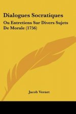 Dialogues Socratiques: Ou Entretiens Sur Divers Sujets De Morale (1756)