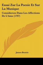 Essai Zur La Poesie Et Sur La Musique: Considerees Dans Les Affections De L'Ame (1797)