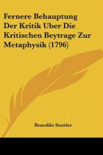 Fernere Behauptung Der Kritik Uber Die Kritischen Beytrage Zur Metaphysik (1796)