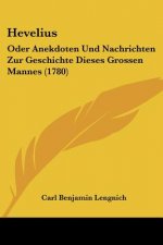 Hevelius: Oder Anekdoten Und Nachrichten Zur Geschichte Dieses Grossen Mannes (1780)