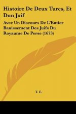 Histoire De Deux Turcs, Et Dun Juif: Avec Un Discours De L'Entier Banissement Des Juifs Du Royaume De Perse (1673)