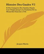 Histoire Des Gaules V2: Et Des Conquetes Des Gaulois, Depuis Leur Origine Jusqu'a La Fondation De La Monarchie Francoise (1754)