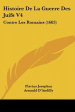 Histoire De La Guerre Des Juifs V4: Contre Les Romains (1683)