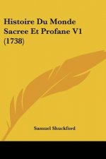 Histoire Du Monde Sacree Et Profane V1 (1738)