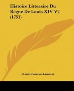 Histoire Litteraire Du Regne De Louis XIV V2 (1751)