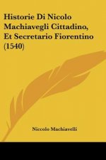 Historie Di Nicolo Machiavegli Cittadino, Et Secretario Fiorentino (1540)