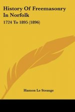 History Of Freemasonry In Norfolk: 1724 To 1895 (1896)