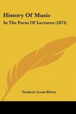 History Of Music: In The Form Of Lectures (1874)