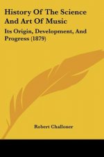 History Of The Science And Art Of Music: Its Origin, Development, And Progress (1879)
