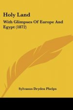 Holy Land: With Glimpses Of Europe And Egypt (1872)