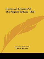 Homes And Haunts Of The Pilgrim Fathers (1899)