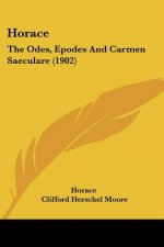 Horace: The Odes, Epodes And Carmen Saeculare (1902)