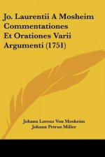 Jo. Laurentii A Mosheim Commentationes Et Orationes Varii Argumenti (1751)