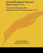 Josephi Binghami Operum Quae Extant V4-5: Continens Originum Sive Antiquitatum Ecclesiasticarum (1755)