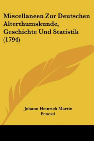 Miscellaneen Zur Deutschen Alterthumskunde, Geschichte Und Statistik (1794)