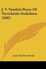 J. V. Vondels Poezy Of Verscheide Gedichten (1682)