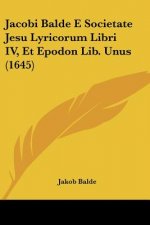 Jacobi Balde E Societate Jesu Lyricorum Libri IV, Et Epodon Lib. Unus (1645)