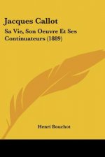 Jacques Callot: Sa Vie, Son Oeuvre Et Ses Continuateurs (1889)