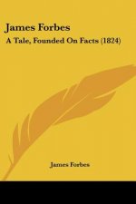 James Forbes: A Tale, Founded On Facts (1824)