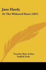 Jane Hardy: Or The Withered Heart (1857)