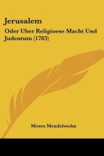 Jerusalem: Oder Uber Religioese Macht Und Judentum (1783)