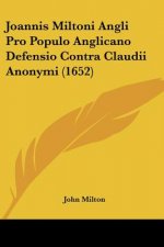 Joannis Miltoni Angli Pro Populo Anglicano Defensio Contra Claudii Anonymi (1652)