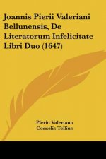 Joannis Pierii Valeriani Bellunensis, De Literatorum Infelicitate Libri Duo (1647)