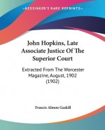 John Hopkins, Late Associate Justice Of The Superior Court: Extracted From The Worcester Magazine, August, 1902 (1902)