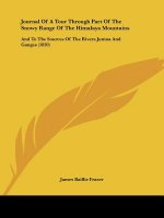 Journal Of A Tour Through Part Of The Snowy Range Of The Himalaya Mountains: And To The Sources Of The Rivers Jumna And Ganges (1820)