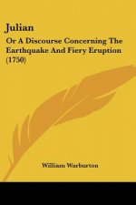 Julian: Or A Discourse Concerning The Earthquake And Fiery Eruption (1750)