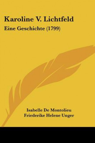 Karoline V. Lichtfeld: Eine Geschichte (1799)