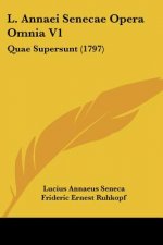 L. Annaei Senecae Opera Omnia V1: Quae Supersunt (1797)