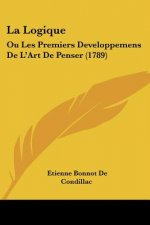 La Logique: Ou Les Premiers Developpemens de L'Art de Penser (1789)