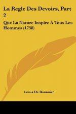 La Regle Des Devoirs, Part 2: Que La Nature Inspire A Tous Les Hommes (1758)