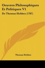 Oeuvres Philosophiques Et Politiques V1: De Thomas Hobbes (1787)