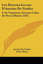 Les Diverses Lecons D'Antoine Du Verdier: S. De Vaupriuaz, Suyuans Celles De Pierre Messie (1592)