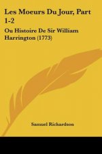 Les Moeurs Du Jour, Part 1-2: Ou Histoire De Sir William Harrington (1773)