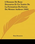 L'Homme De Rene Descartes Et Un Traitte De La Formation Du Foetus Du Mesme Autheur (1664)
