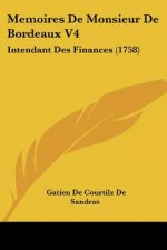 Memoires De Monsieur De Bordeaux V4: Intendant Des Finances (1758)