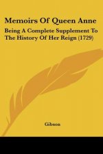 Memoirs Of Queen Anne: Being A Complete Supplement To The History Of Her Reign (1729)